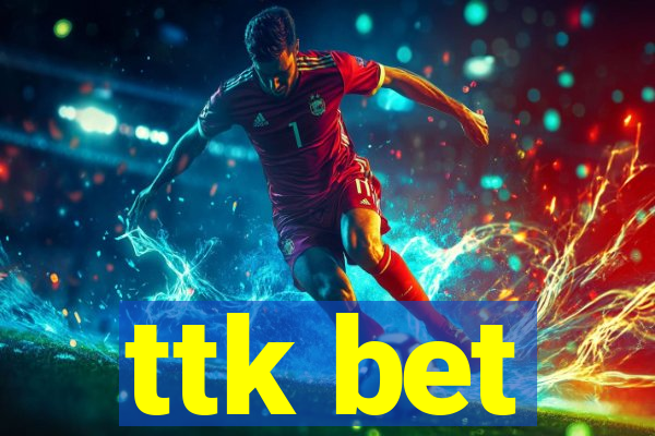 ttk bet